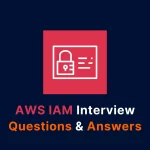 AWS IAM Interview Questions and Answers with Examples