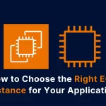 How to Choose the Right EC2 Instance for Your Application